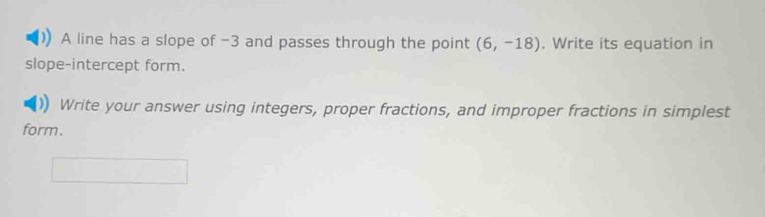 a line has a slope of -3 and passes through the point (6, -18). write i…