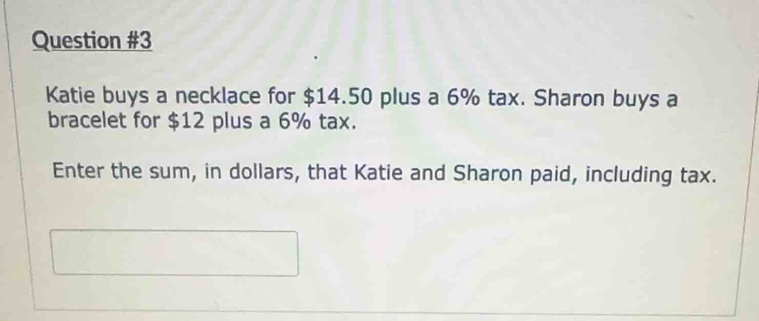 question #3 katie buys a necklace for $14.50 plus a 6% tax. sharon buys…