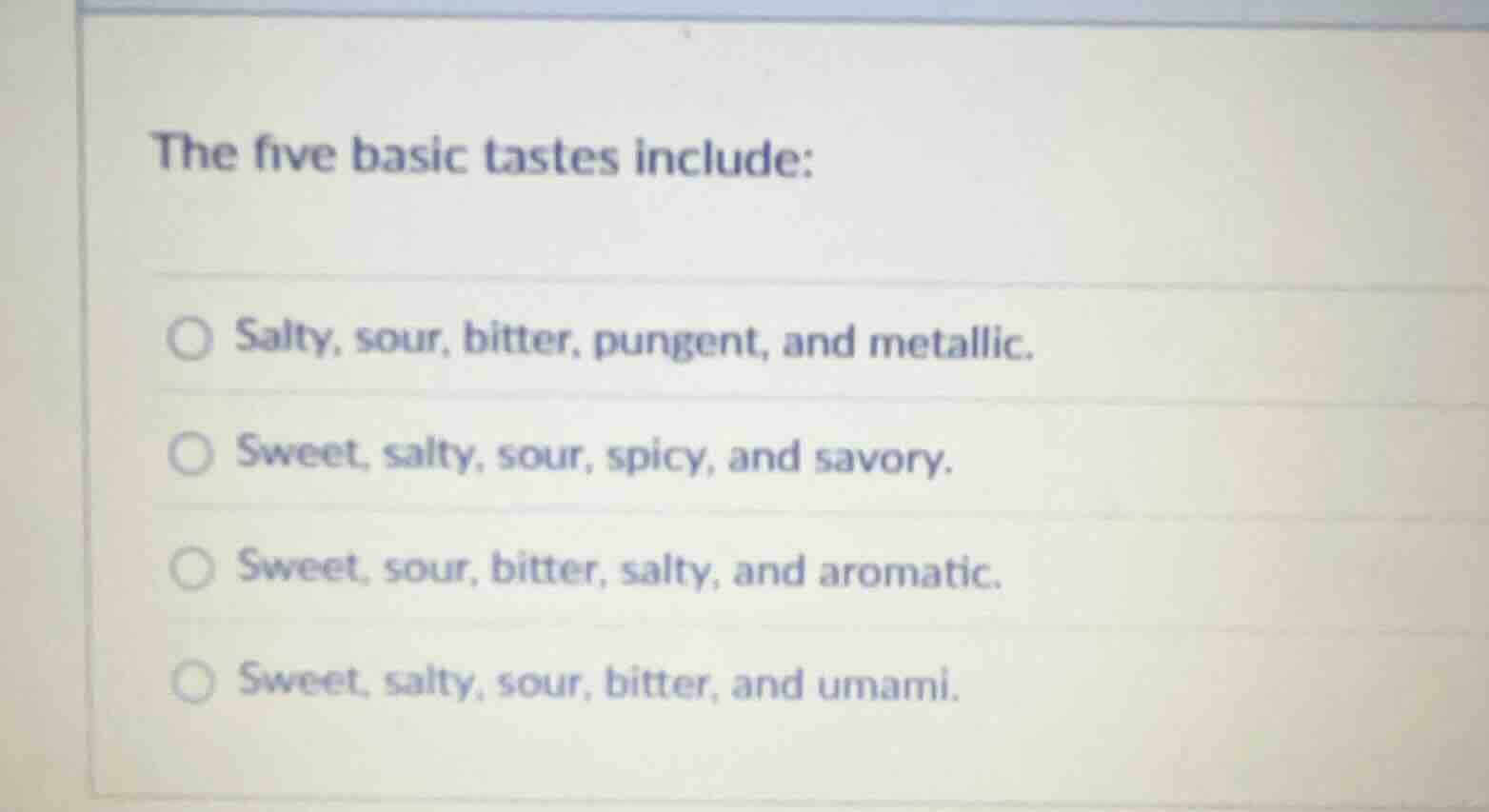 the five basic tastes include: salty, sour, bitter, pungent, and metall…