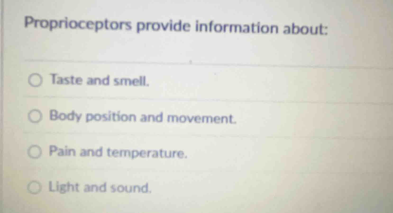 proprioceptors provide information about: taste and smell. body positio…