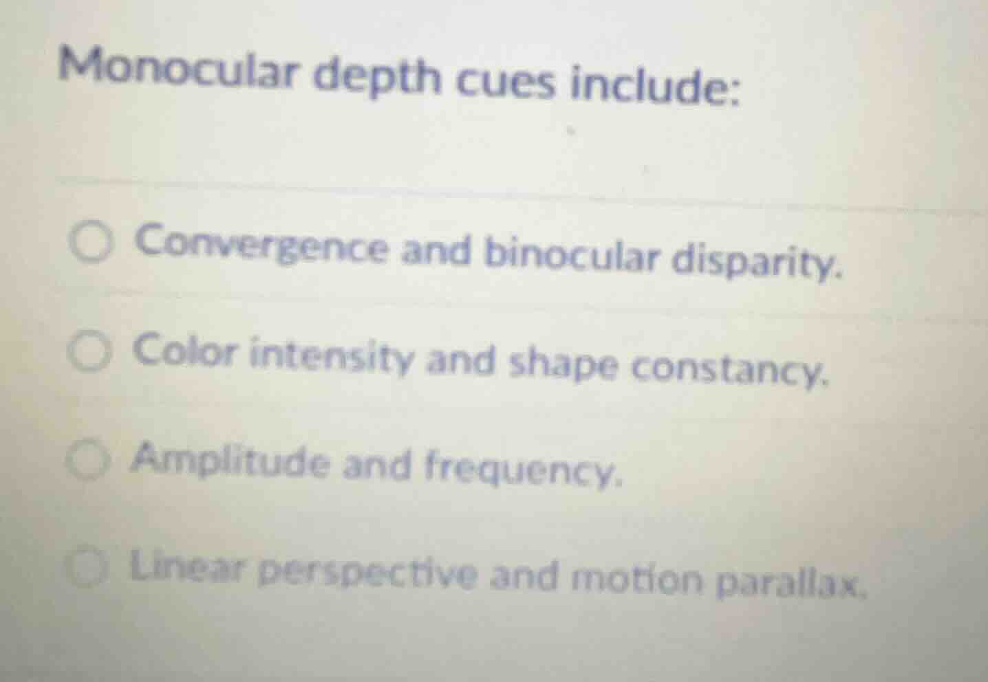 monocular depth cues include: convergence and binocular disparity. colo…