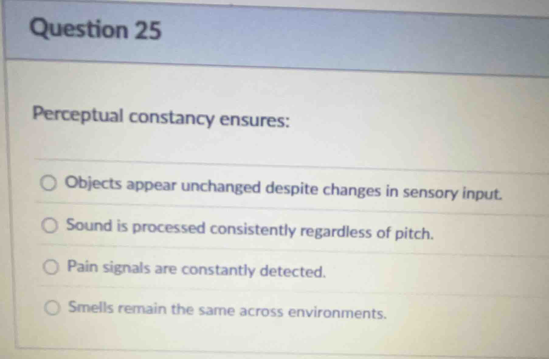 question 25 perceptual constancy ensures: objects appear unchanged desp…