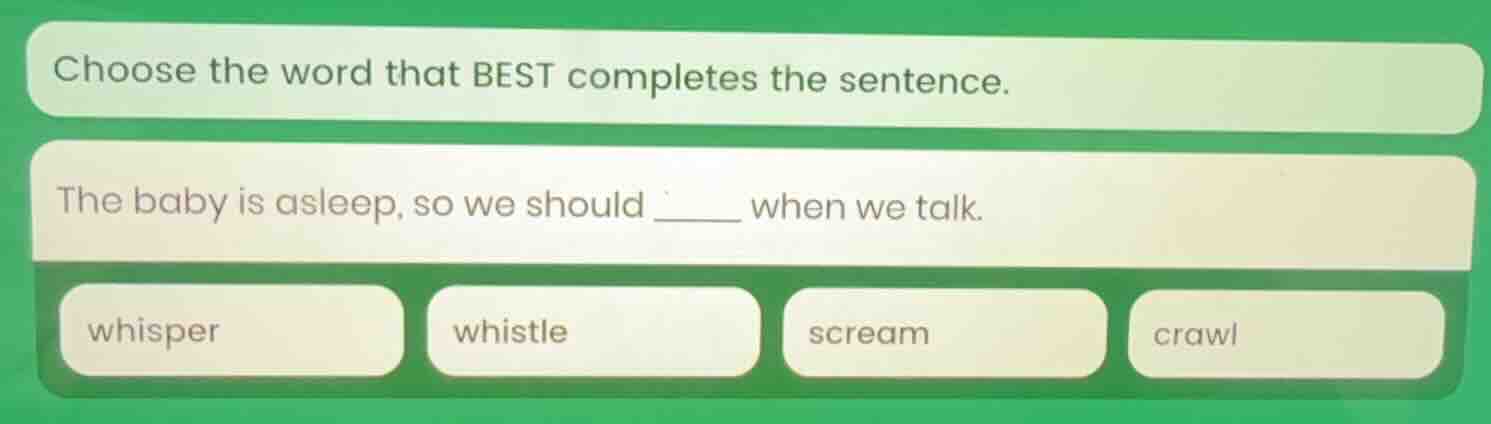 choose the word that best completes the sentence. the baby is asleep, s…