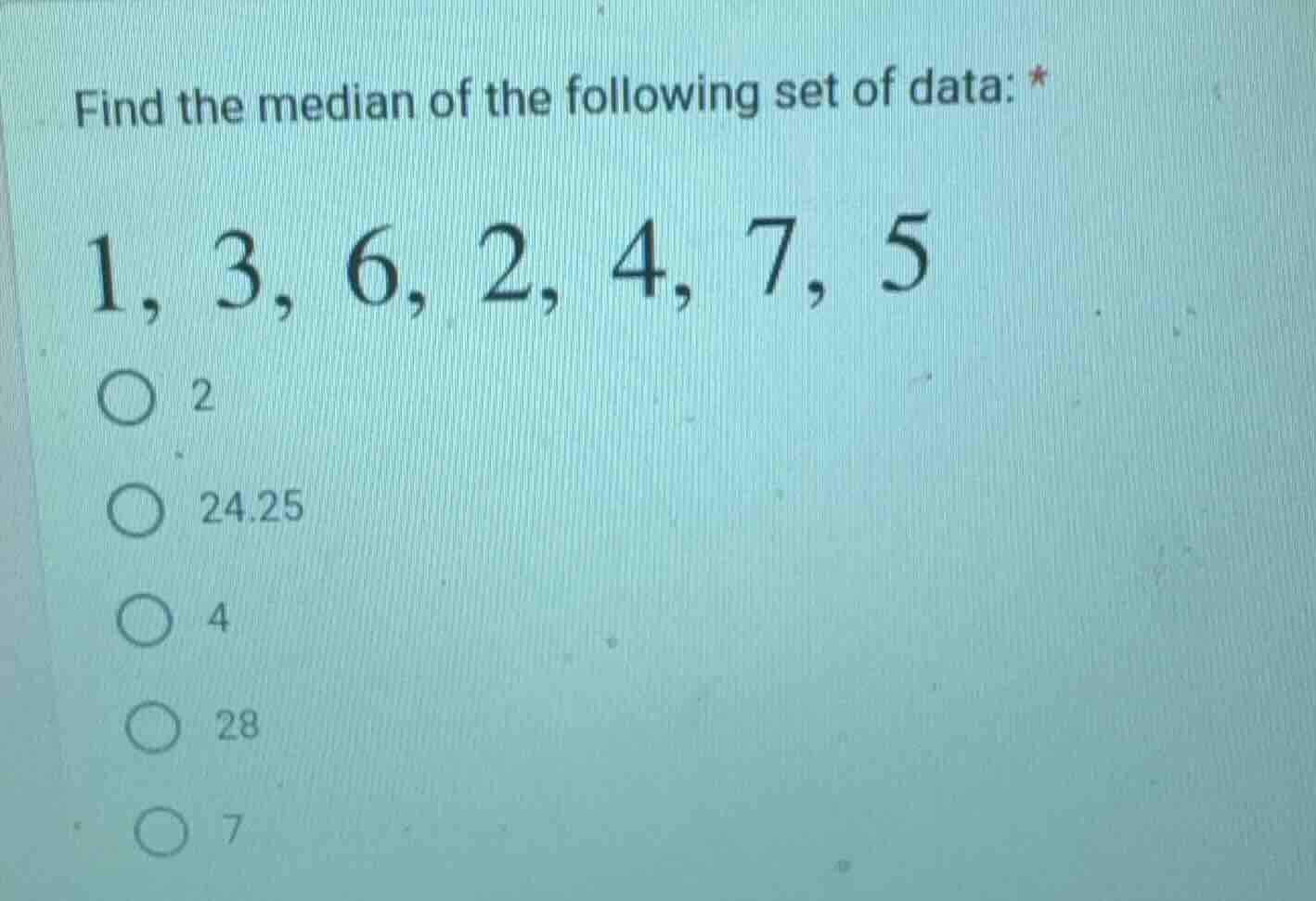 find the median of the following set of data: * 1, 3, 6, 2, 4, 7, 5 2 2…
