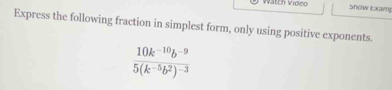 express the following fraction in simplest form, only using positive ex…