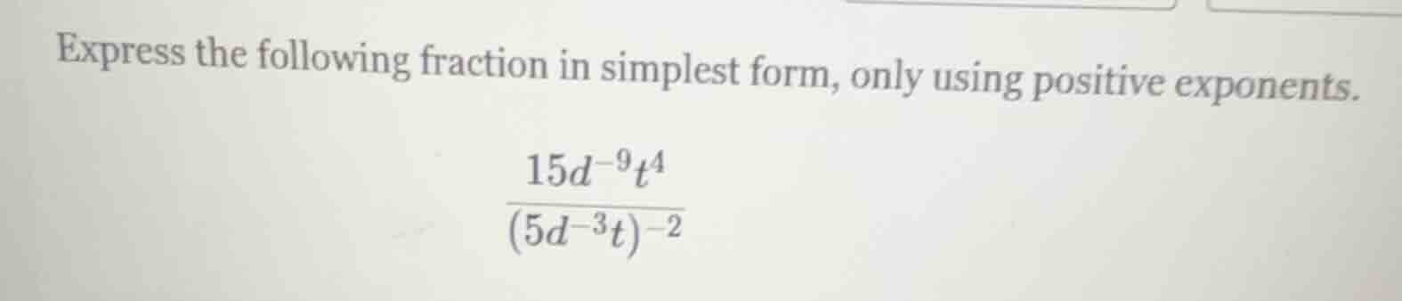 express the following fraction in simplest form, only using positive ex…