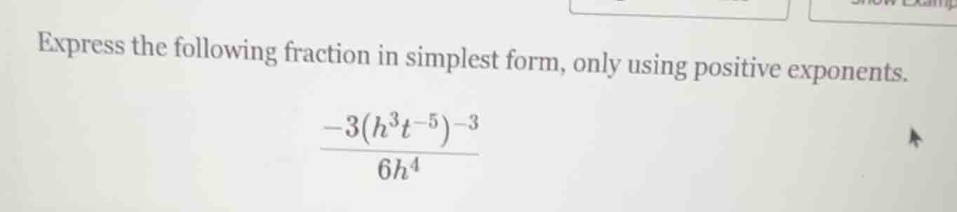 express the following fraction in simplest form, only using positive ex…