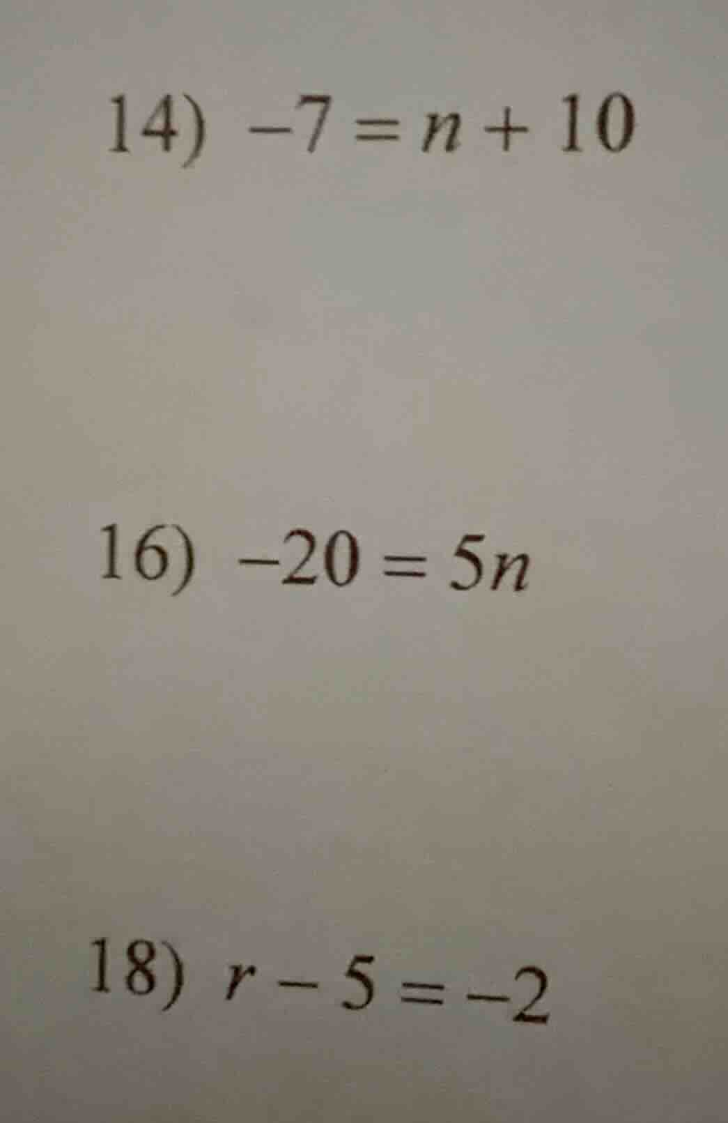 14) $-7 = n + 10$ 16) $-20 = 5n$ 18) $r - 5 = -2$