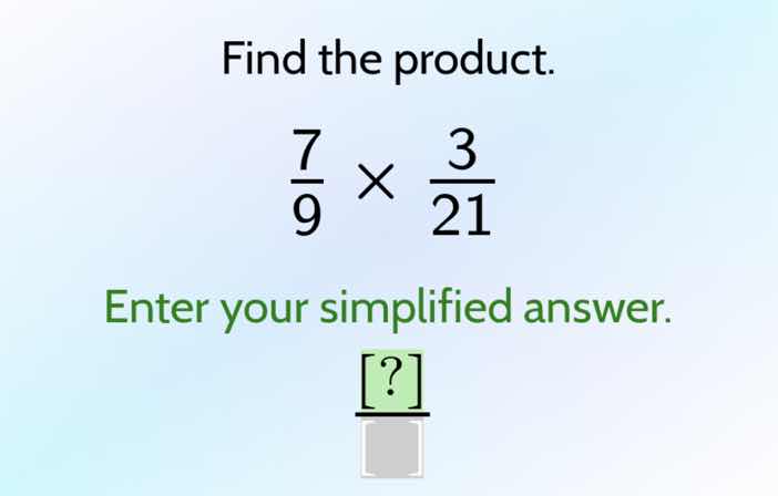 find the product. \\(\\frac{7}{9} \\times \\frac{3}{21}\\) enter your s…