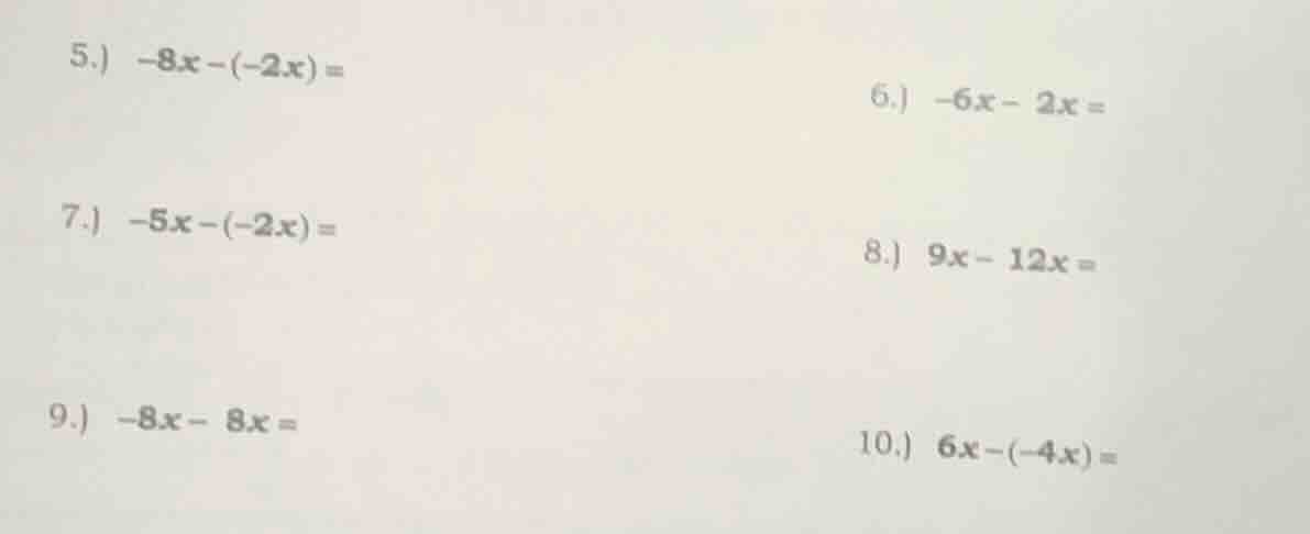 5.) $-8x - (-2x) =$ 6.) $-6x - 2x =$ 7.) $-5x - (-2x) =$ 8.) $9x - 12x …