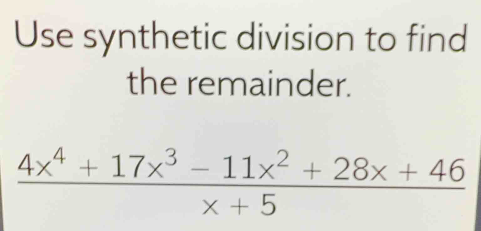 use synthetic division to find the remainder.\\(\\frac{4x^4 + 17x^3 - 1…
