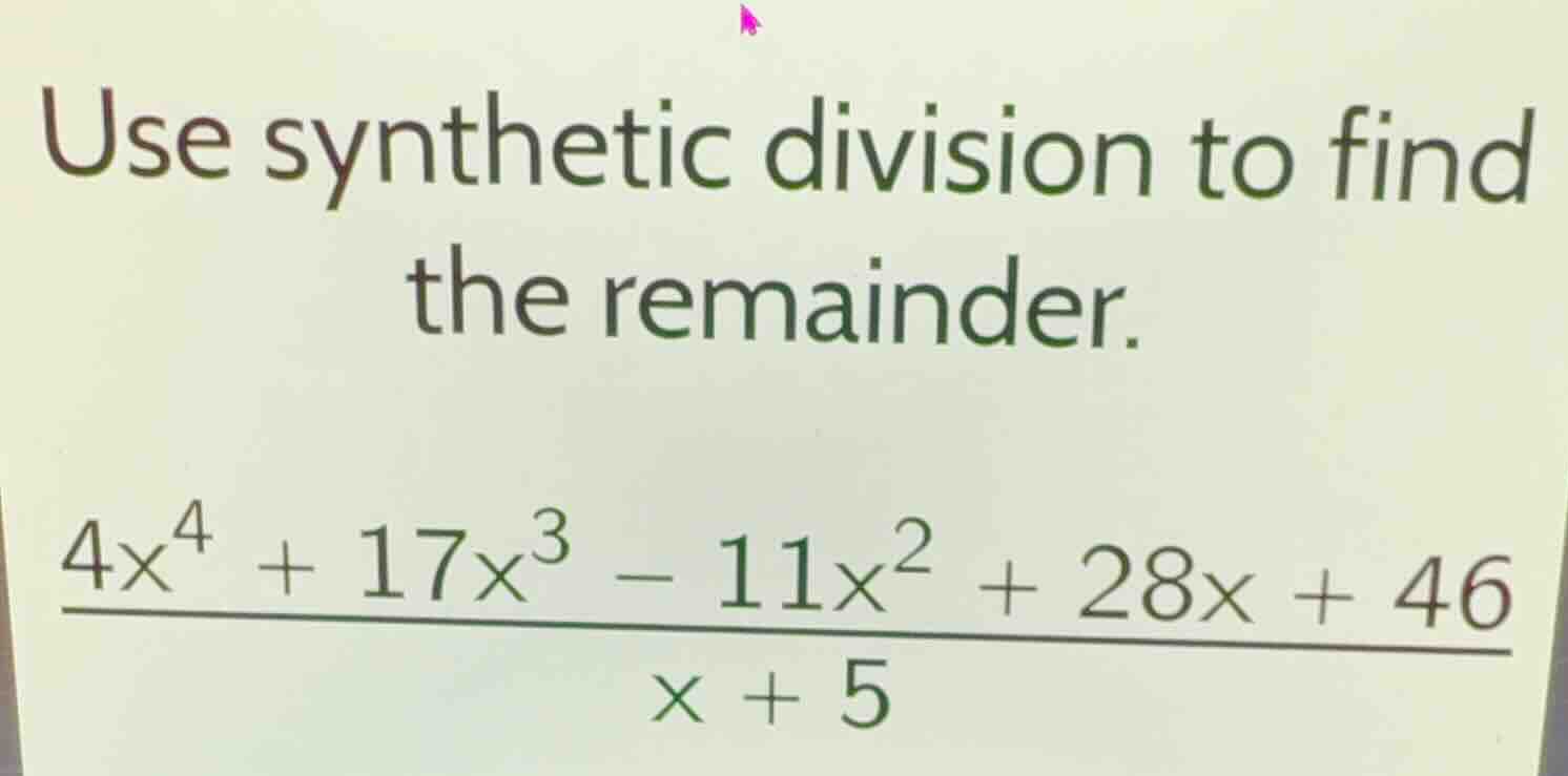 use synthetic division to find the remainder. \\(\\frac{4x^{4} + 17x^{3…
