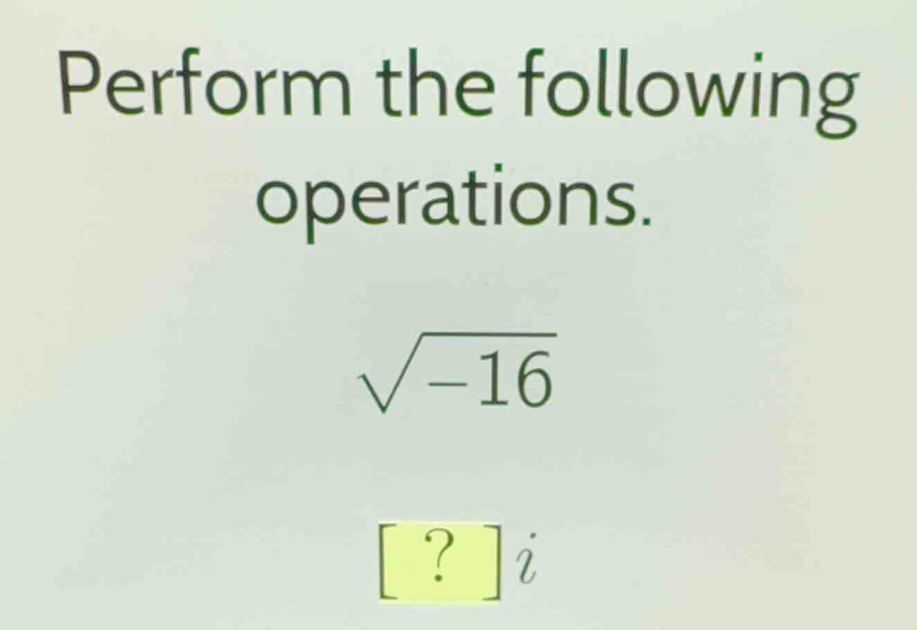 perform the following operations.\\(\\sqrt{-16}\\)\\(?i\\)