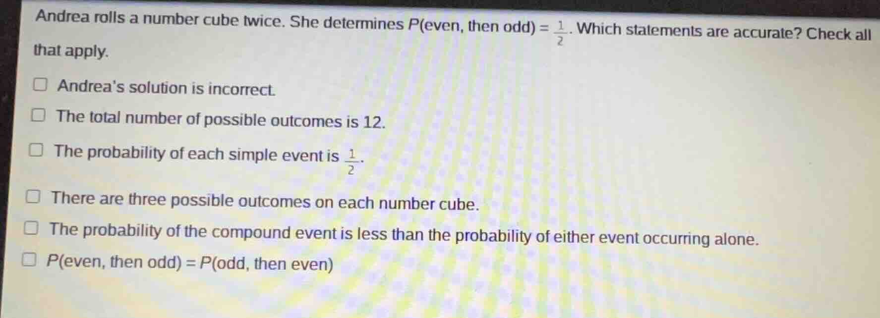 andrea rolls a number cube twice. she determines ( p(\text{even, then o…