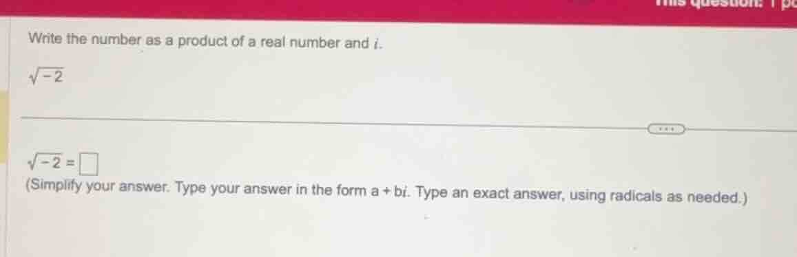 write the number as a product of a real number and ( i ). ( sqrt{-2} ) …