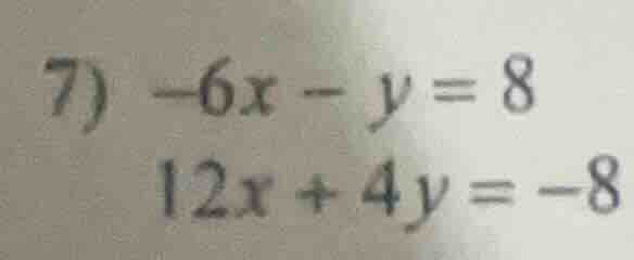 7) -6x - y = 8\\12x + 4y = -8