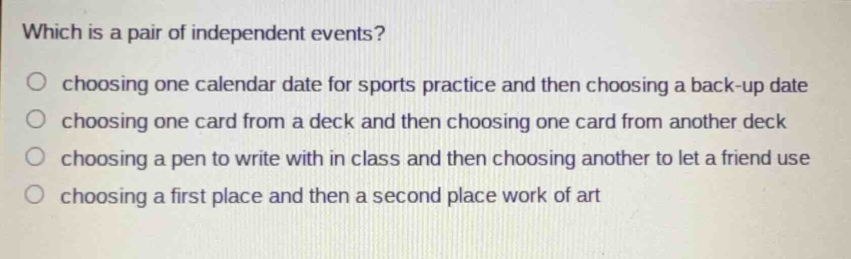 which is a pair of independent events? choosing one calendar date for s…