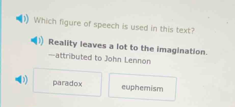 which figure of speech is used in this text? reality leaves a lot to th…