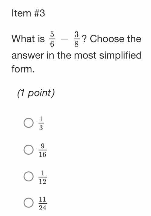 item #3 what is \\(\\frac{5}{6} - \\frac{3}{8}\\)? choose the answer in…