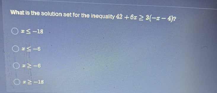 what is the solution set for the inequality $42 + 6x \\geq 3(-x - 4)$?\…