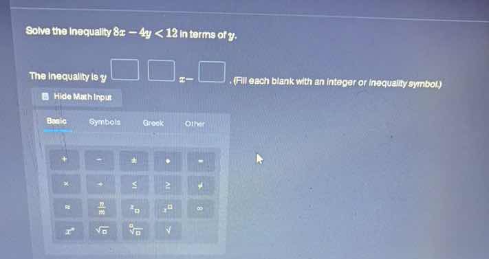 solve the inequality ( 8x - 4y < 12 ) in terms of ( y ). the inequality…