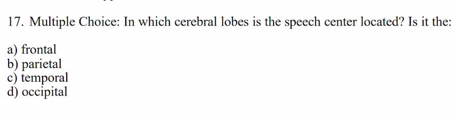 17. multiple choice: in which cerebral lobes is the speech center locat…