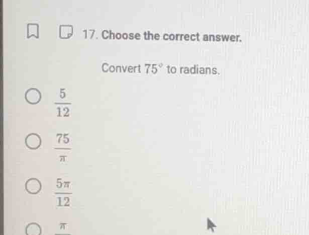 17. choose the correct answer. convert ( 75^circ ) to radians. ( \bigci…