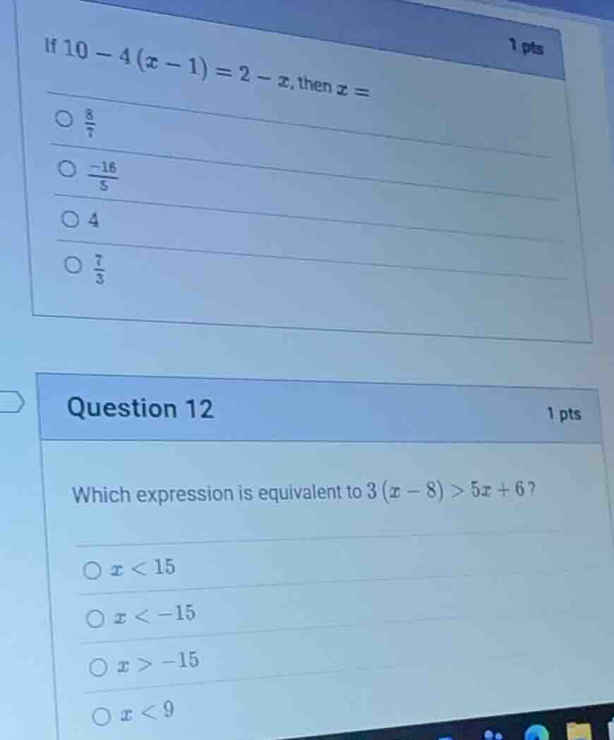if $10 - 4(x - 1) = 2 - x$, then $x =$\ $\\frac{8}{7}$\ $\\frac{-16}{5}…