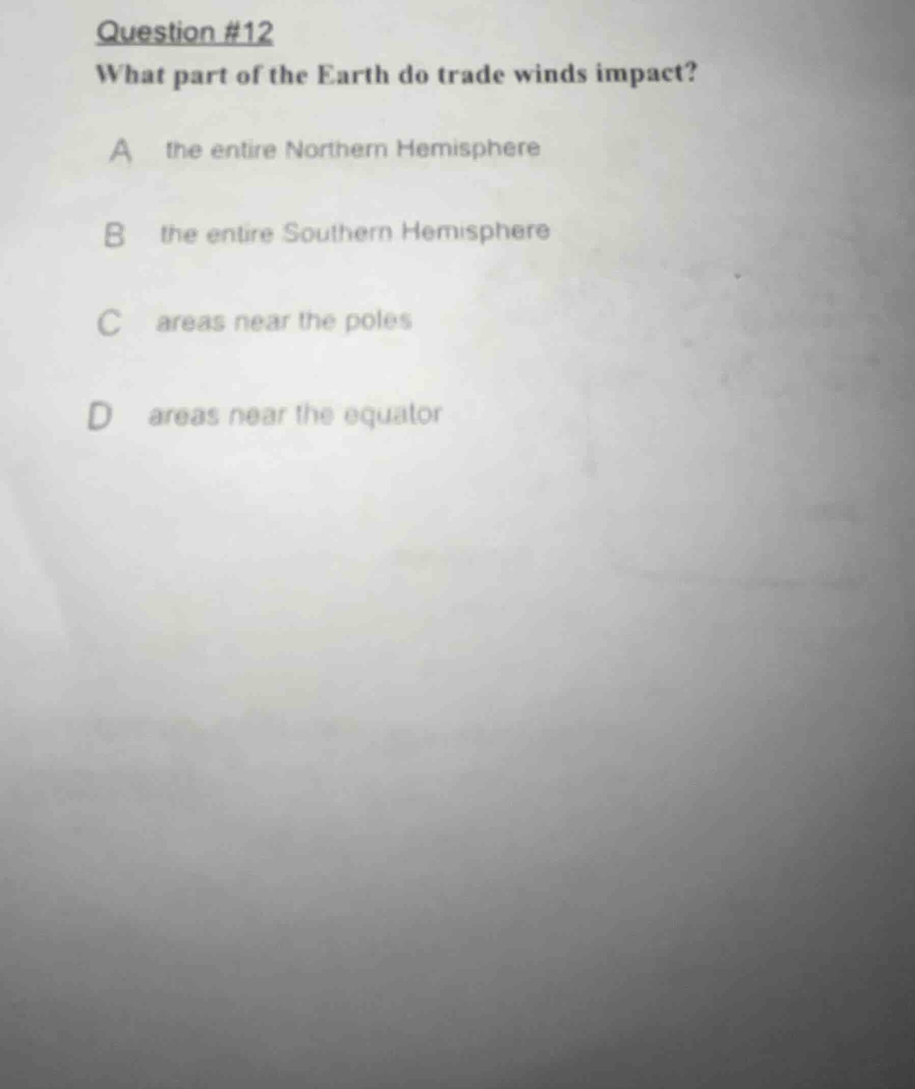 question #12 what part of the earth do trade winds impact? a the entire…