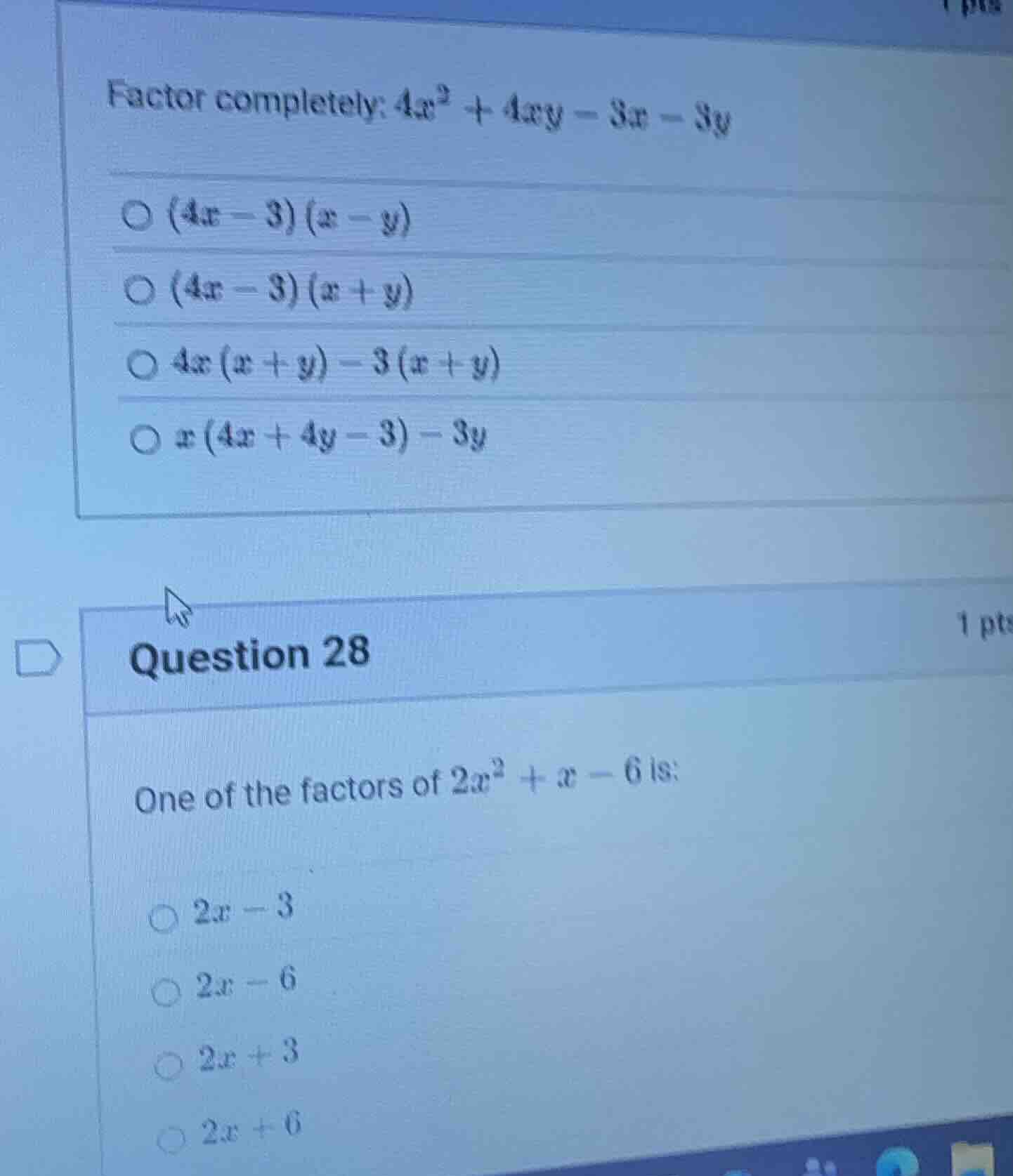 factor completely: $4x^2 + 4xy - 3x - 3y$ $\\bigcirc (4x - 3)(x - y)$ $…