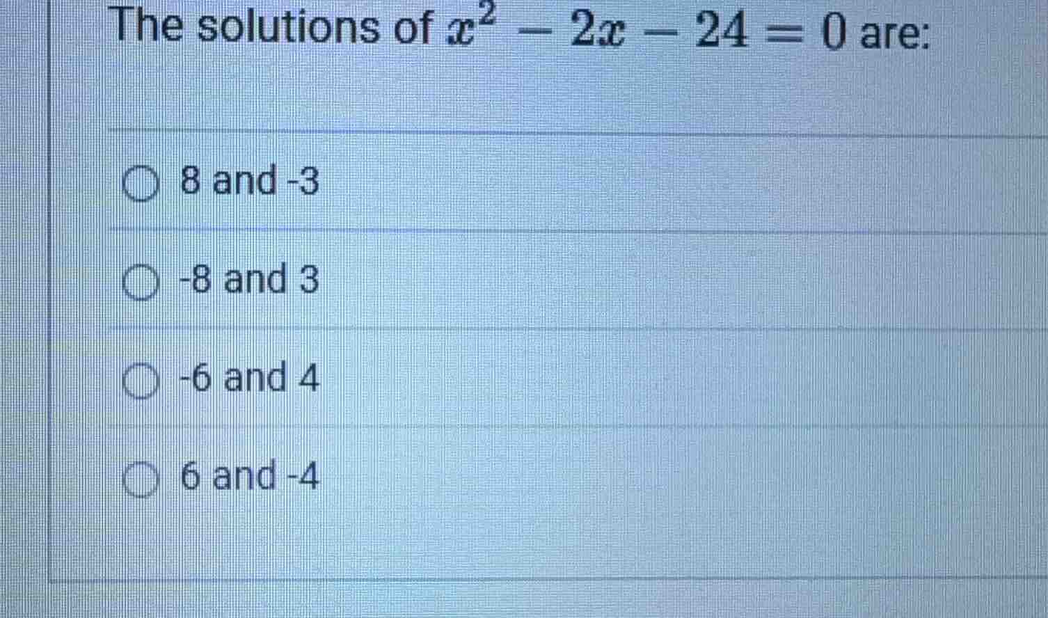the solutions of $x^2 - 2x - 24 = 0$ are: 8 and -3 -8 and 3 -6 and 4 6 …