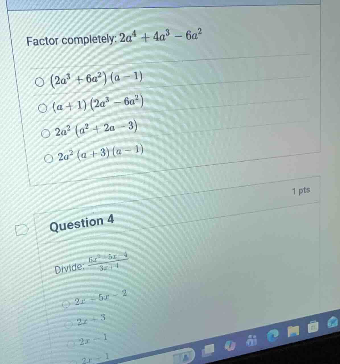factor completely: $2a^4 + 4a^3 - 6a^2$ $\\big(2a^3 + 6a^2\\big)(a - 1)…