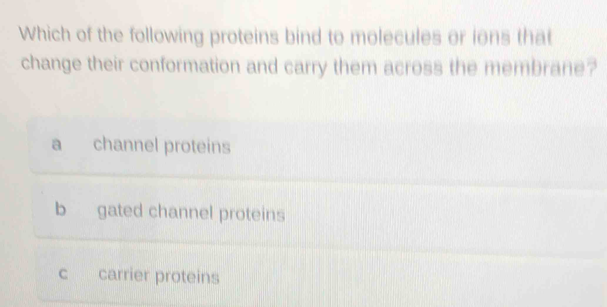 which of the following proteins bind to molecules or ions that change t…