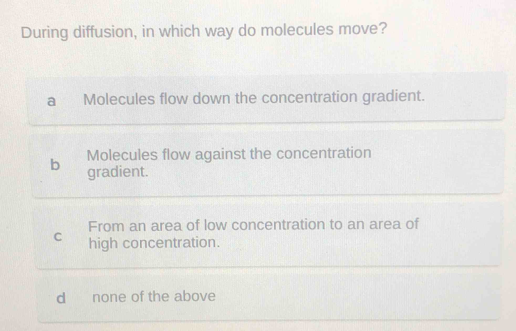 during diffusion, in which way do molecules move? a molecules flow down…