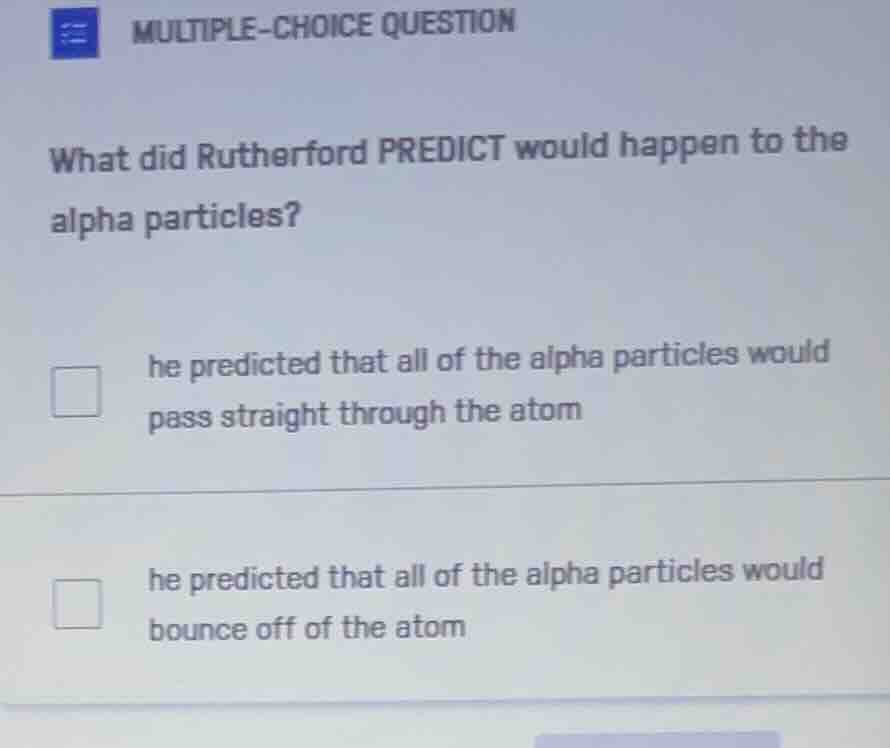 multiple-choice question what did rutherford predict would happen to th…