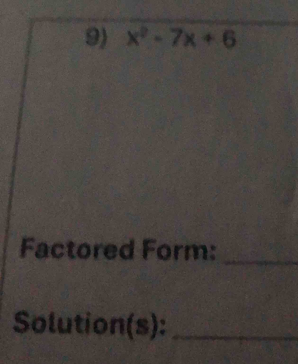 9) ( x^2 - 7x + 6 )\\ factored form: \\ solution(s):
