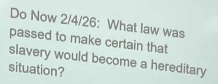 do now 2/4/26: what law was passed to make certain that slavery would b…