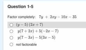 question 1-5 factor completely: $7y + 2xy - 10x - 35$ - $(y - 5)(2x + 7…