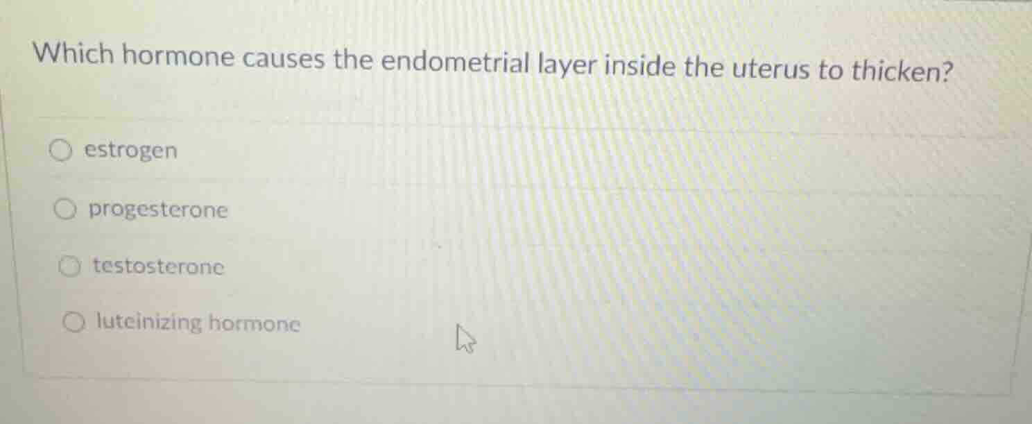 which hormone causes the endometrial layer inside the uterus to thicken…