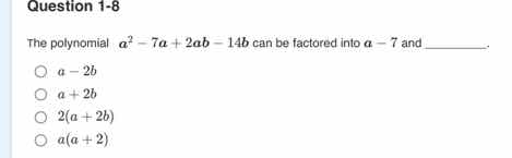 question 1-8 the polynomial ( a^2 - 7a + 2ab - 14b ) can be factored in…