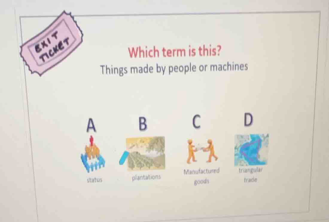 which term is this? things made by people or machines a status b planta…