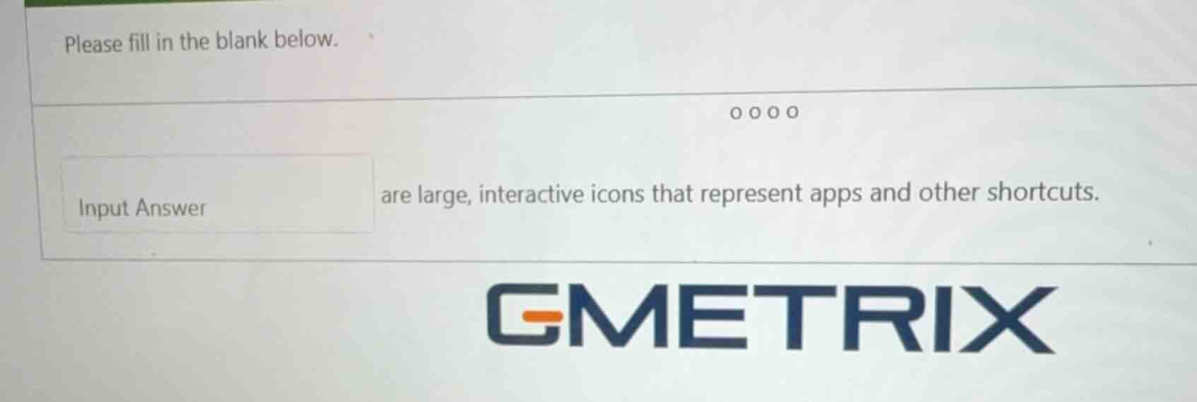 please fill in the blank below. input answer are large, interactive ico…