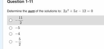 question 1-11 determine the sum of the solutions to: $2x^2 + 5x - 12 = …