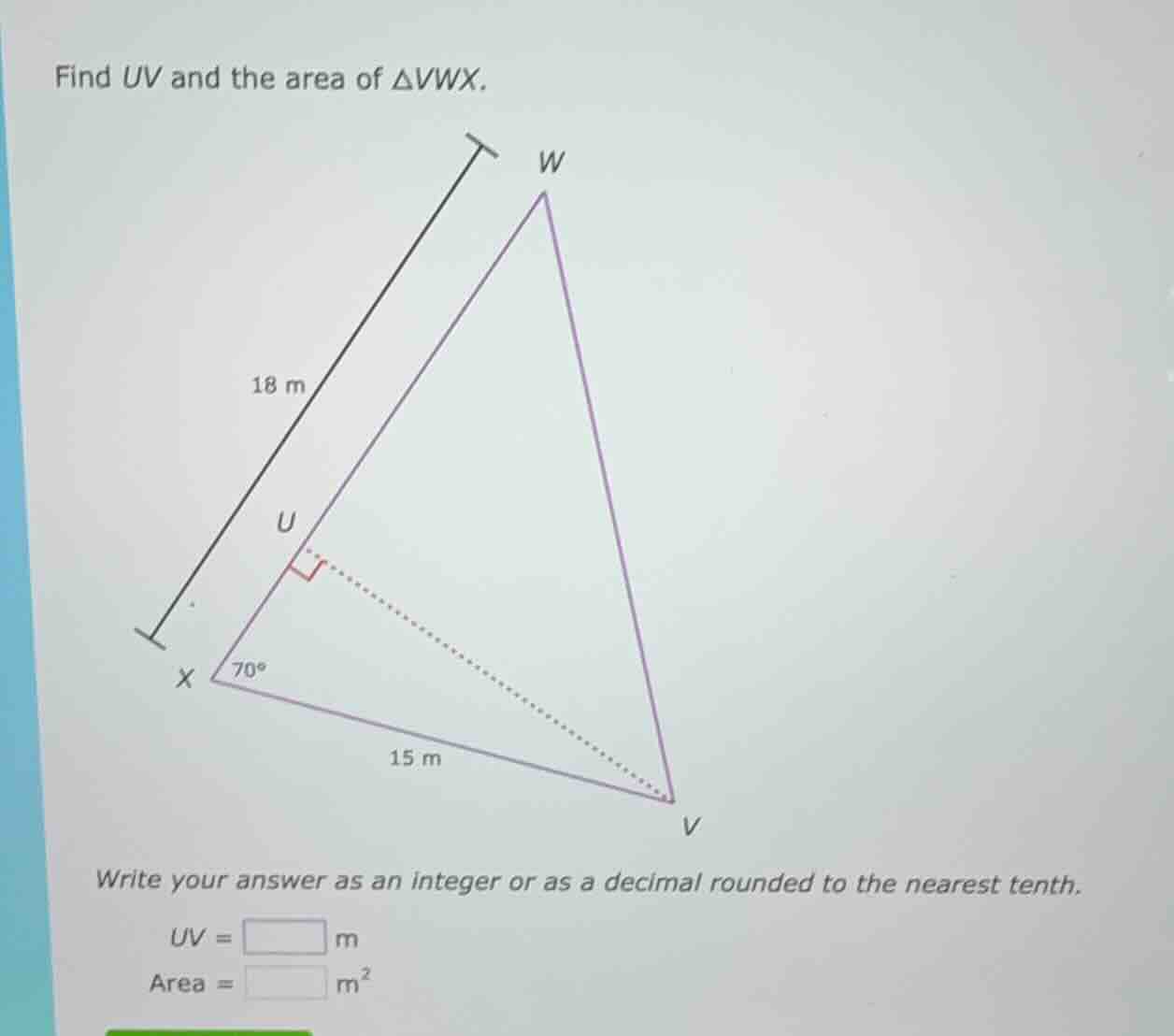find uv and the area of $\\triangle vwx$. 18 m $70^\\circ$ 15 m write y…