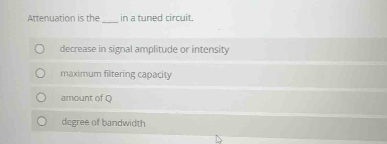 attenuation is the ____ in a tuned circuit. decrease in signal amplitud…