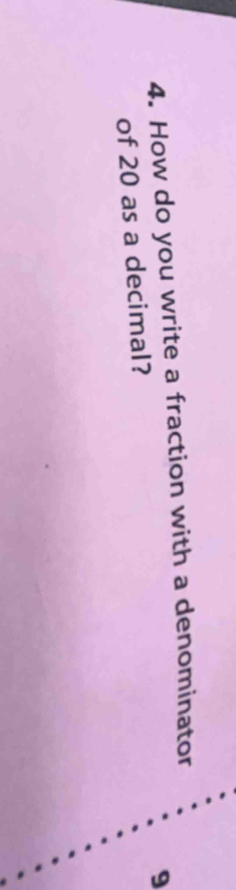 4. how do you write a fraction with a denominator of 20 as a decimal?