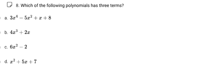 8. which of the following polynomials has three terms? a. $3x^4 - 5x^2 …