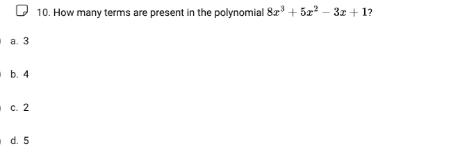 10. how many terms are present in the polynomial $8x^{3}+5x^{2}-3x + 1$…