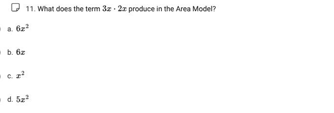11. what does the term $3x \\cdot 2x$ produce in the area model? a. $6x…