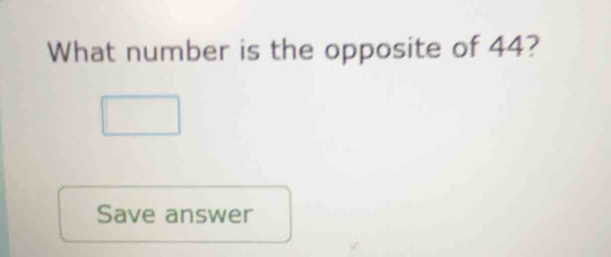 what number is the opposite of 44? save answer